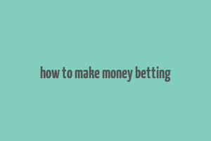 how to make money betting