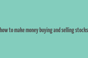 how to make money buying and selling stocks