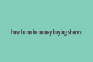 how to make money buying shares