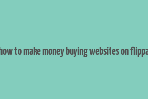 how to make money buying websites on flippa