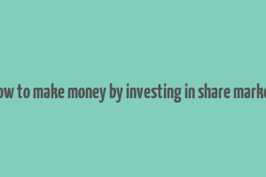 how to make money by investing in share market