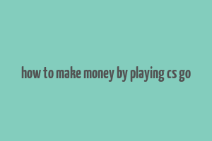 how to make money by playing cs go