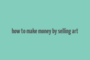 how to make money by selling art