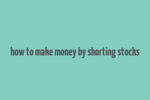 how to make money by shorting stocks