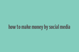 how to make money by social media