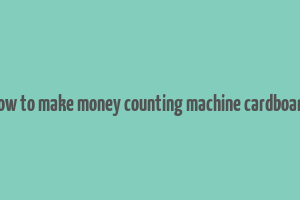 how to make money counting machine cardboard