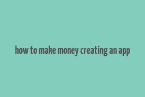 how to make money creating an app