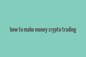 how to make money crypto trading