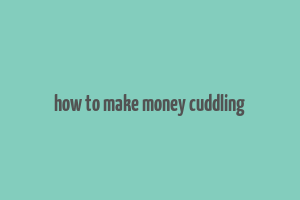 how to make money cuddling