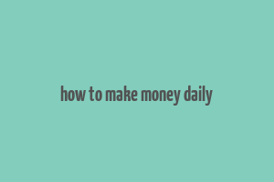 how to make money daily