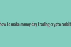 how to make money day trading crypto reddit