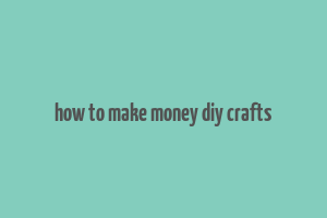 how to make money diy crafts