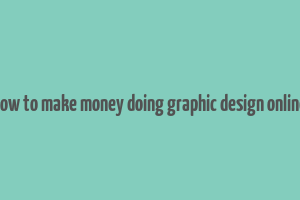 how to make money doing graphic design online