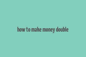 how to make money double