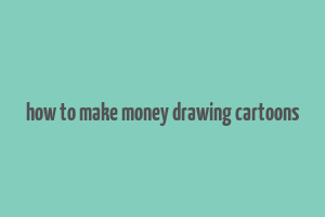 how to make money drawing cartoons