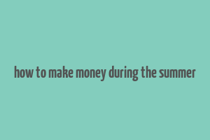 how to make money during the summer