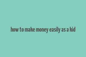 how to make money easily as a kid