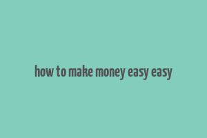 how to make money easy easy