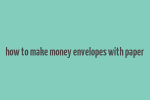 how to make money envelopes with paper