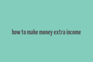 how to make money extra income