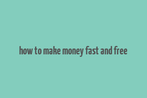 how to make money fast and free