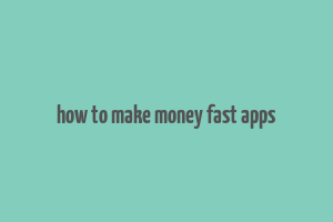 how to make money fast apps