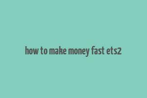 how to make money fast ets2