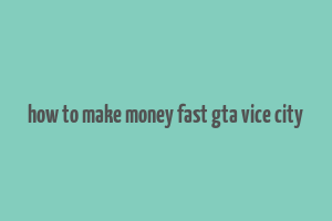 how to make money fast gta vice city