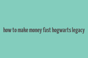 how to make money fast hogwarts legacy