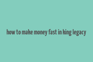 how to make money fast in king legacy