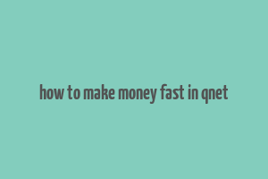 how to make money fast in qnet