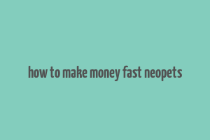 how to make money fast neopets