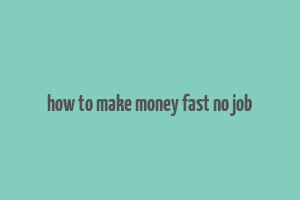 how to make money fast no job