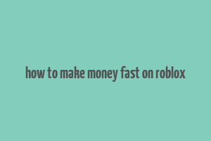 how to make money fast on roblox