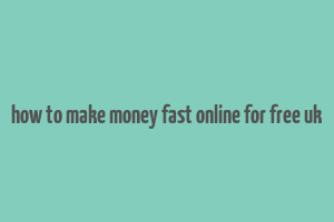 how to make money fast online for free uk