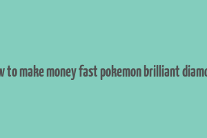 how to make money fast pokemon brilliant diamond