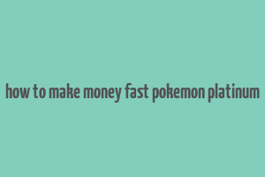 how to make money fast pokemon platinum