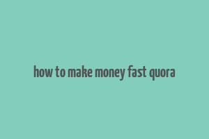 how to make money fast quora