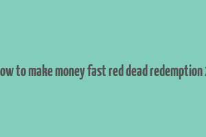 how to make money fast red dead redemption 2