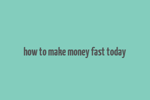 how to make money fast today