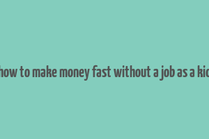 how to make money fast without a job as a kid