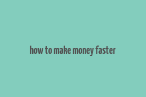 how to make money faster