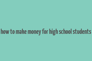 how to make money for high school students