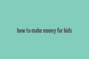 how to make money for kids