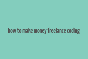 how to make money freelance coding