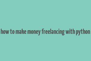 how to make money freelancing with python