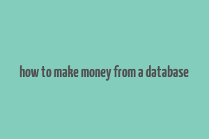 how to make money from a database