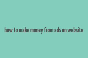 how to make money from ads on website