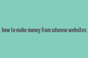 how to make money from adsense websites