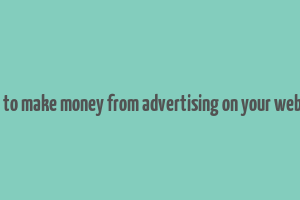 how to make money from advertising on your website